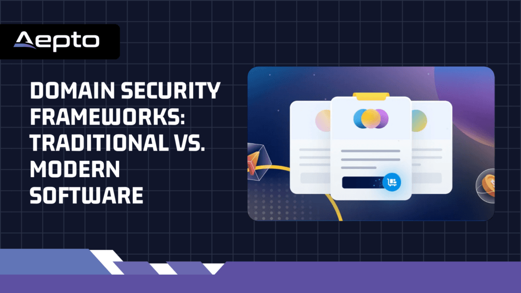 Domain Security Frameworks Traditional vs. Modern Software (2)