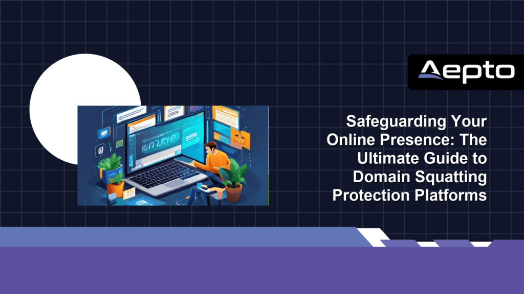 Safeguarding Your Online Presence: The Ultimate Guide to Domain Squatting Protection Platforms