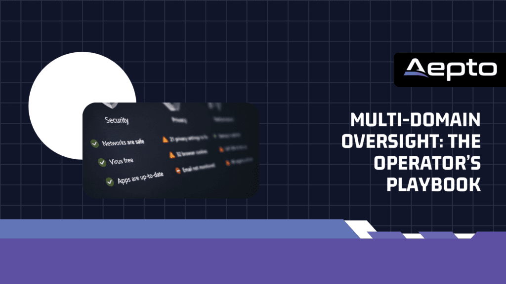 Multi-Domain Oversight: The Operator’s Playbook