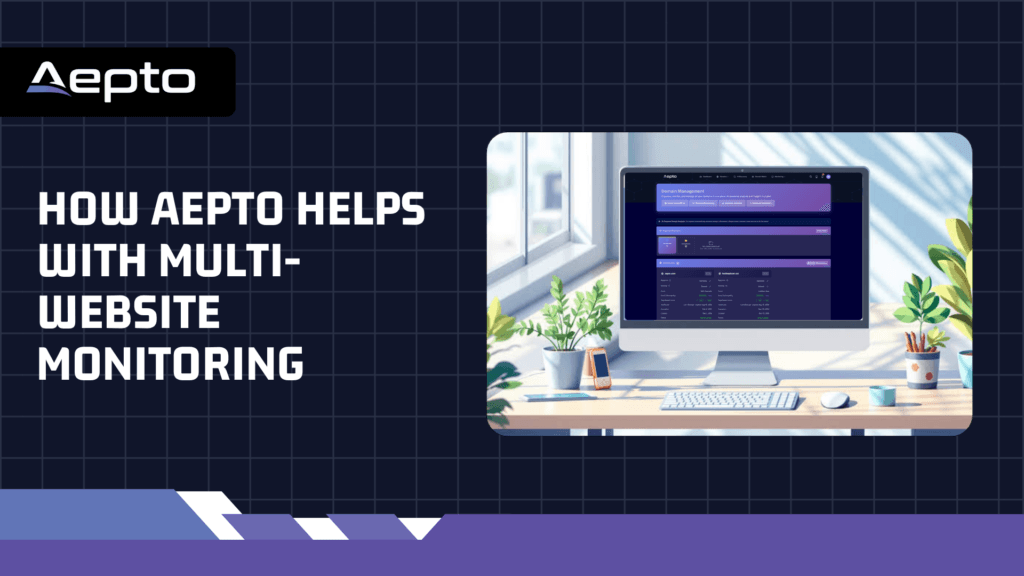 How Aepto Helps With Multi-Website Monitoring