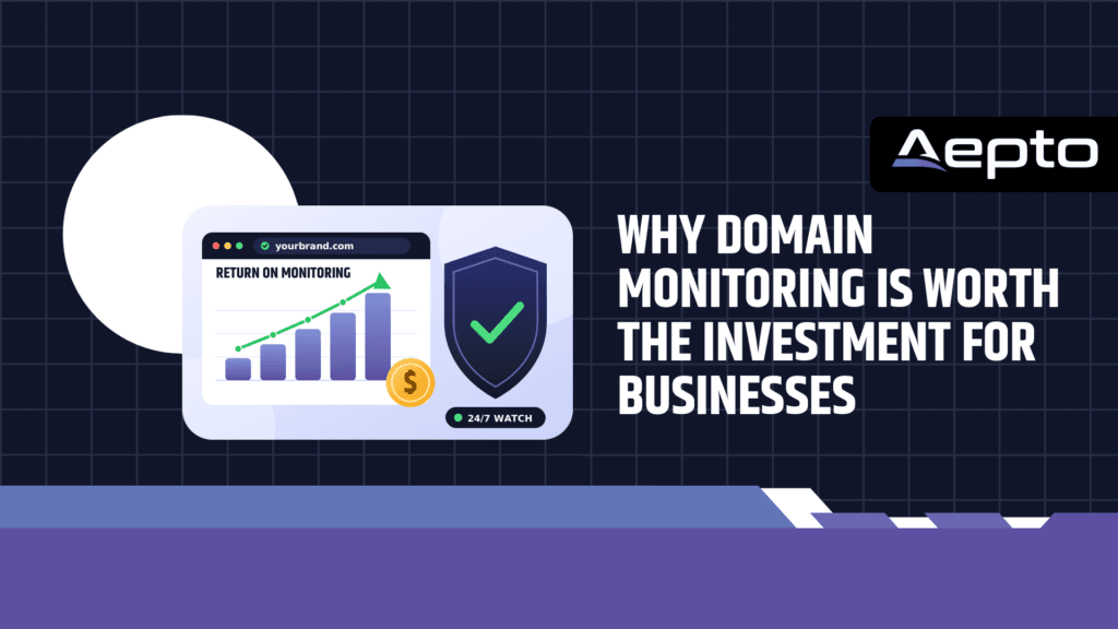Why Domain Monitoring Is Worth the Investment for Businesses
